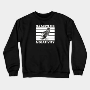 Fly above the negativity Crewneck Sweatshirt
